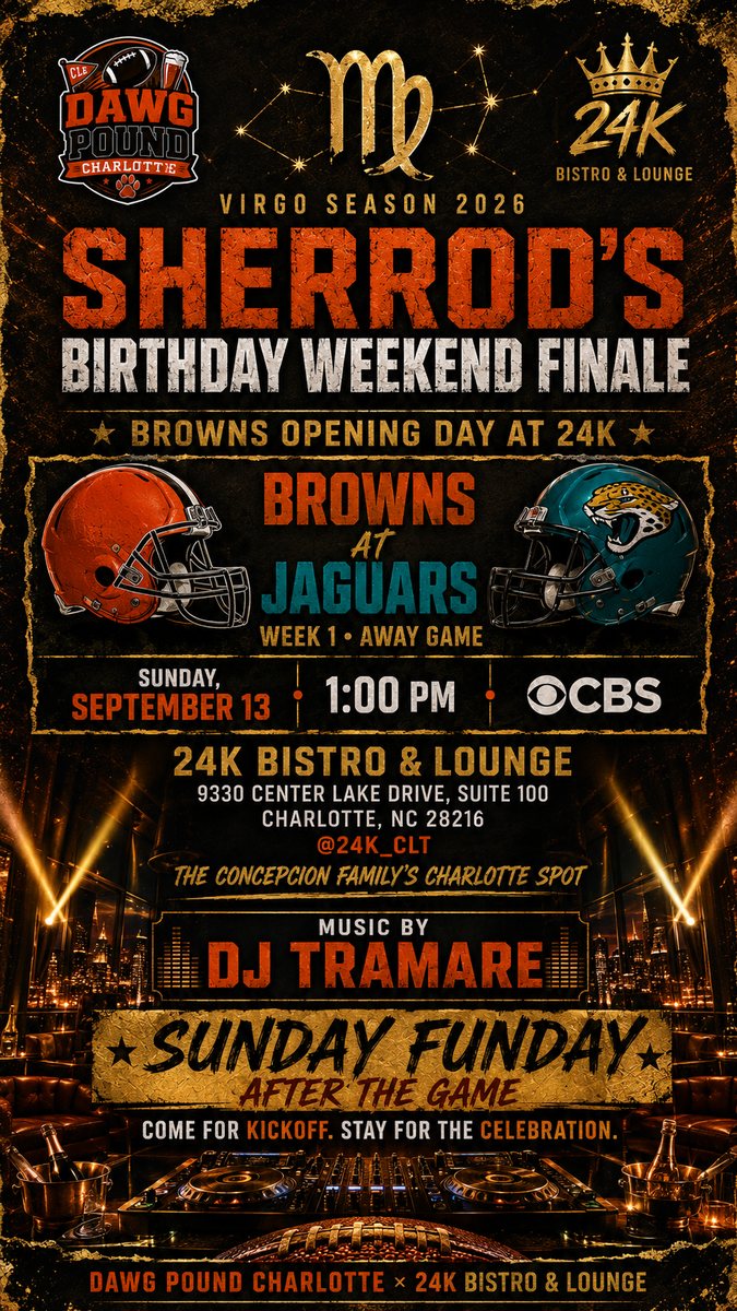 Sherrod's Birthday Weekend Finale — Browns Opening Day at 24K. Browns at Jaguars, Week 1 away game, Sunday September 13, 1:00 PM on CBS, 24K Bistro & Lounge, Charlotte. Music by DJ Tramare, Sunday Funday after the game.